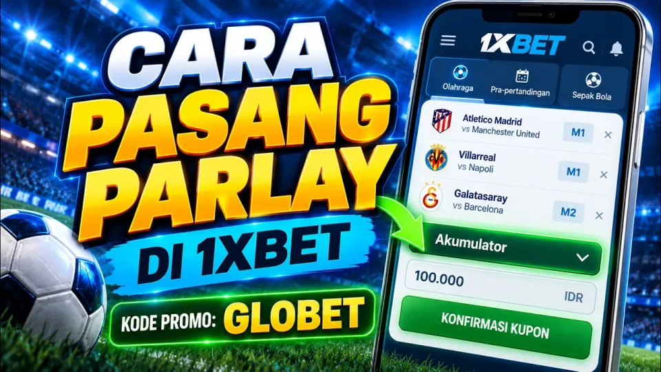 Cara pasang parlay di 1xBet dengan mudah dan lengkap